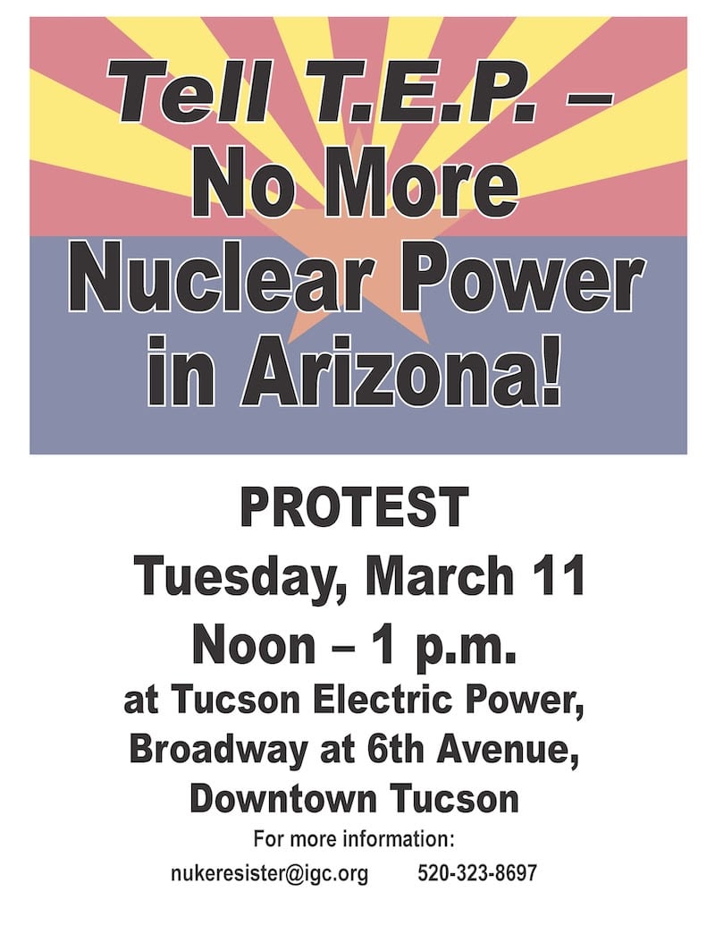 Tell TEP - No More Nuclear Power in AZ! Protest Tue Mar 11, Noon - 1pm at Tucson Electric Power